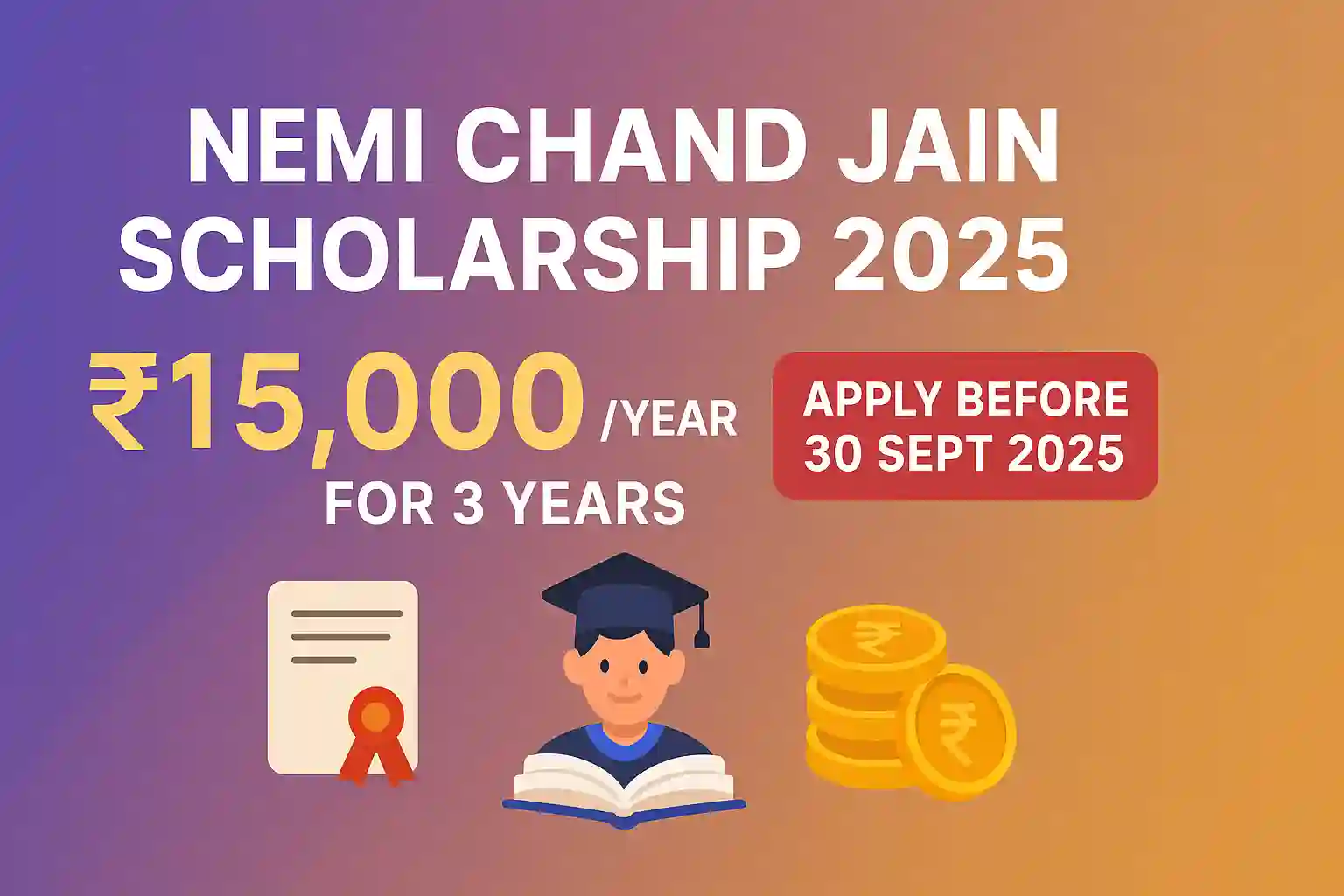 Nemi Chand Jain Scholarship 2025: Apply for Rs. 15,000 for 3 years